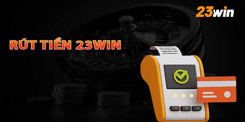 Điều kiện rút tiền 23WIN 